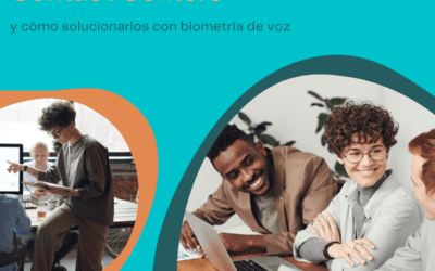 Los 3 mayores problemas de los Contact Centers (y cómo solucionarlos con biometría de voz)